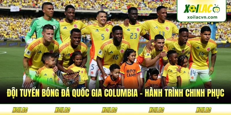 Đội Tuyển Bóng Đá Quốc Gia Columbia - Hành Trình Chinh Phục