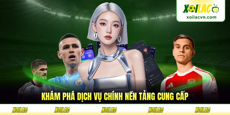 Khám phá dịch vụ chính nền tảng cung cấp