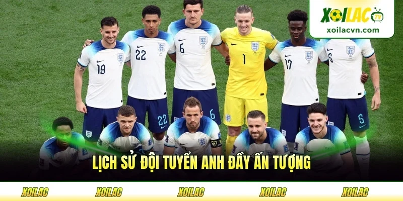 Lịch sử đội tuyển Anh đầy ấn tượng