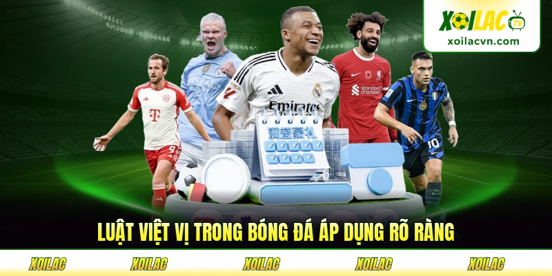 Luật việt vị trong bóng đá áp dụng rõ ràng