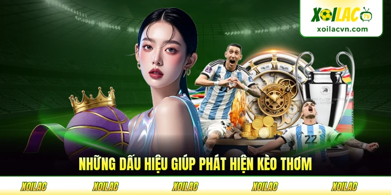 Những dấu hiệu giúp phát hiện kèo thơm