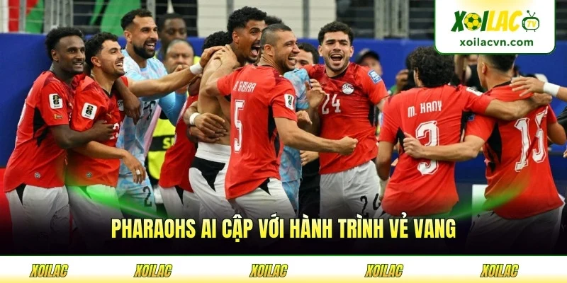 Pharaohs Ai Cập với hành trình vẻ vang