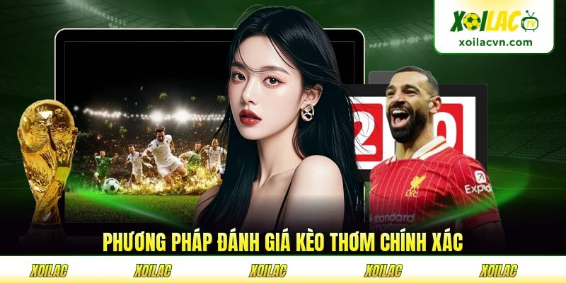 Phương pháp đánh giá kèo thơm chính xác