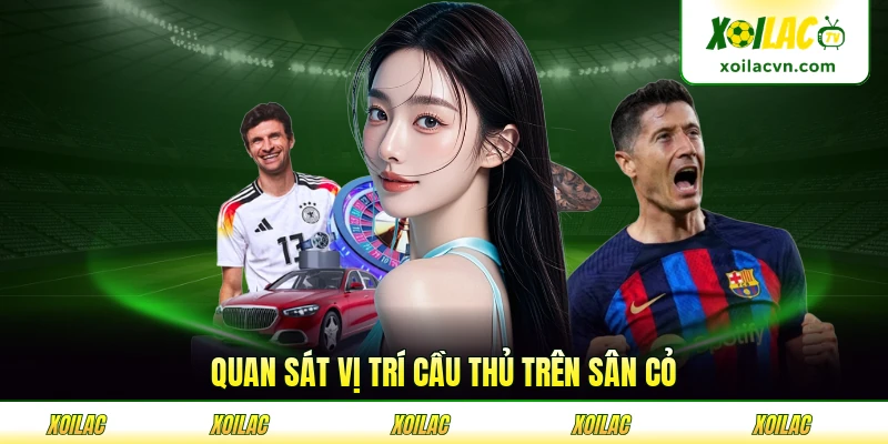 Quan sát vị trí cầu thủ trên sân cỏ