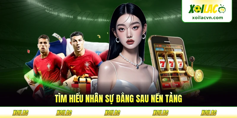 Tìm hiểu nhân sự đằng sau nền tảng