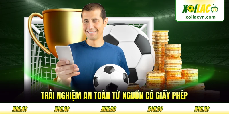 Trải nghiệm an toàn từ nguồn có giấy phép
