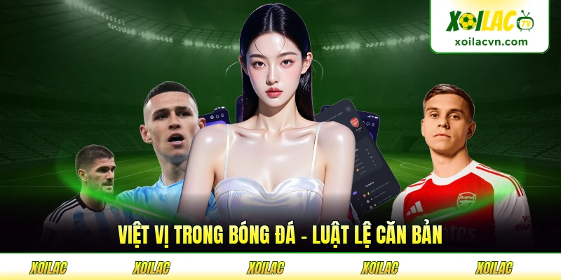 Việt Vị Trong Bóng Đá - Luật Lệ Căn Bản Cần Biết Rõ